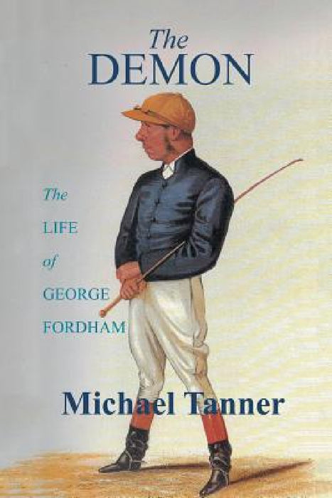 The Demon: The Life of George Fordham by Michael Tanner