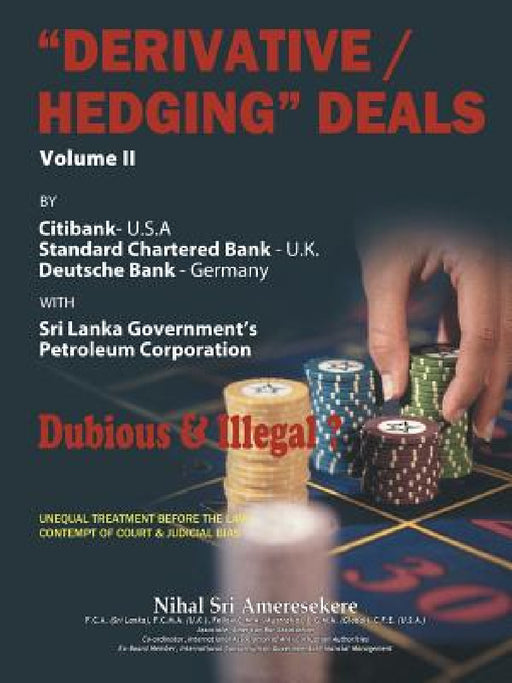 "Derivative/Hedging" Deals-Volume II: By Citibank, Standard Chartered Bank, Deutsche Bank, with Sri Lanka Government's Petroleum Corporation-Dubious & by Nihal Sri Ameresekere