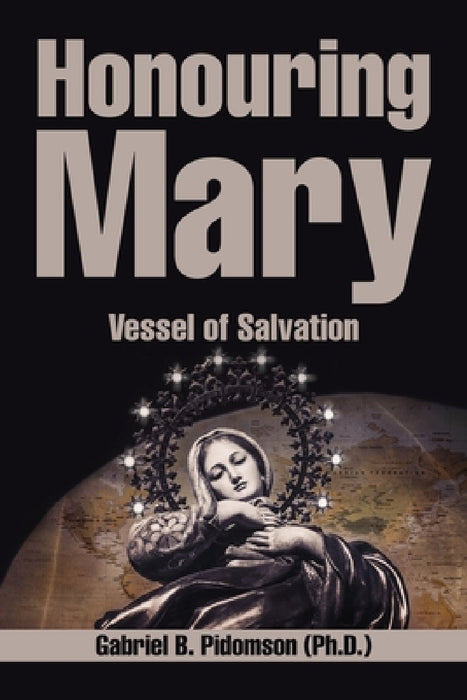 Honouring Mary: Vessel of Salvation by Gabriel B. Pidomson