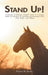 Stand Up!: A journey of finding strength leads to a unique model of practice in exploring relationships with Self, Horse, and Others. by Pamela Jeffers