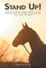 Stand Up!: A journey of finding strength leads to a unique model of practice in exploring relationships with Self, Horse, and Others. by Pamela Jeffers