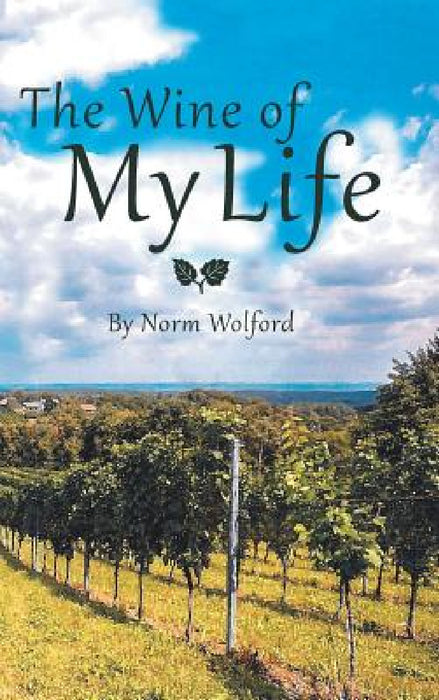 The Wine of My Life by Norm Wolford