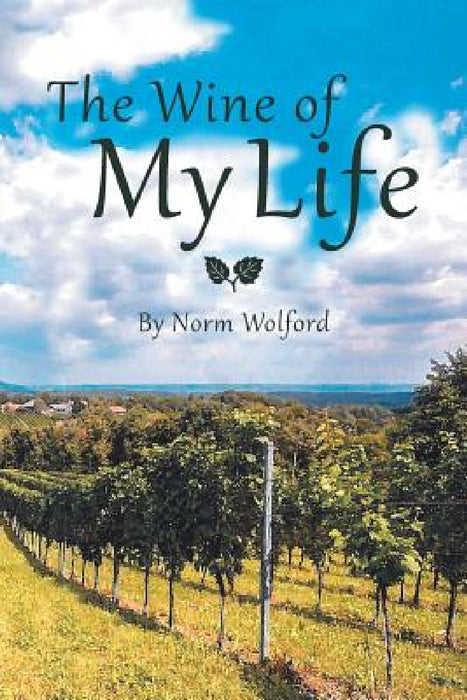 The Wine of My Life by Norm Wolford