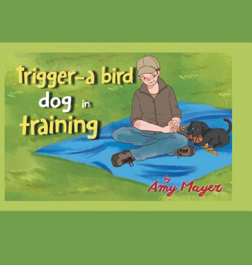 Trigger-a Bird Dog in Training by Amy Mayer