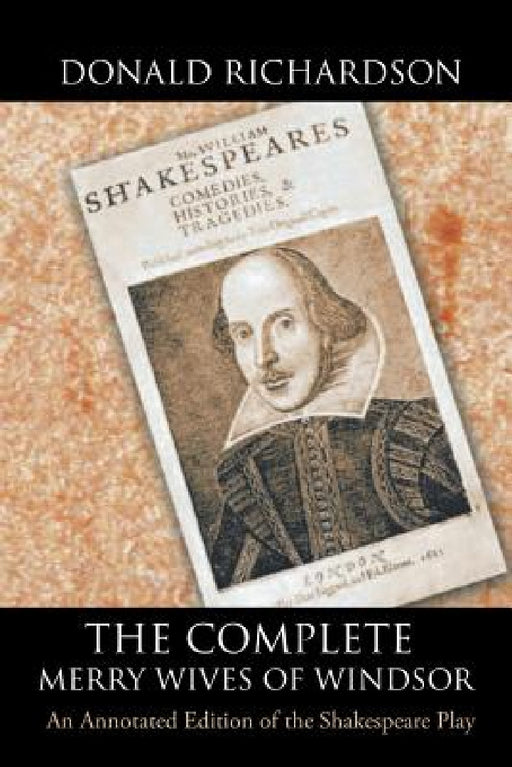 The Complete Merry Wives of Windsor: An Annotated Edition of the Shakespeare Play by Donald Richardson