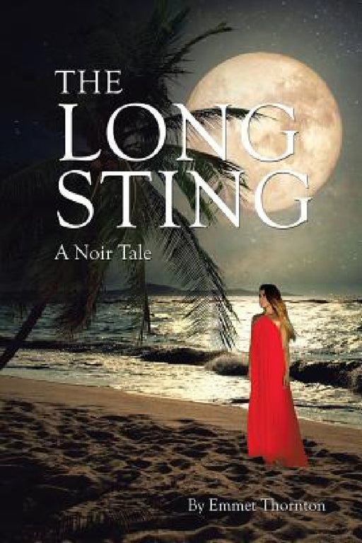 The Long Sting: A Noir Tale by Emmet Thornton
