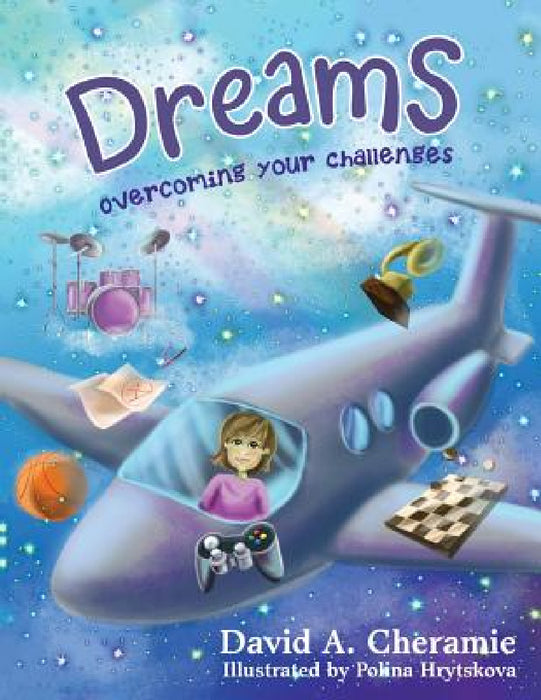 Dreams: Overcoming Your Challenges by David a. Cheramie