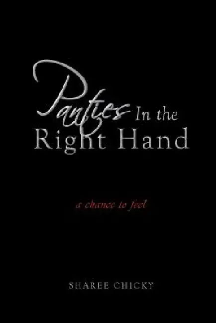 Panties in the Right Hand: a chance to feel by Sharee Chicky