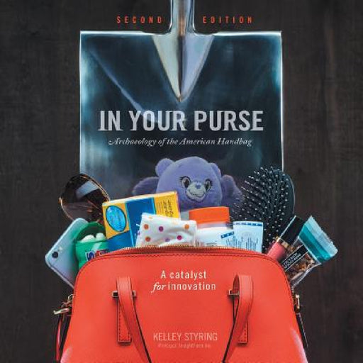 In Your Purse: Archaeology of the American Handbag by Kelley Styring