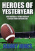 Heroes of Yesteryear: Pro Football's Dying Breed of Players from a Bygone Era by Danny Jones