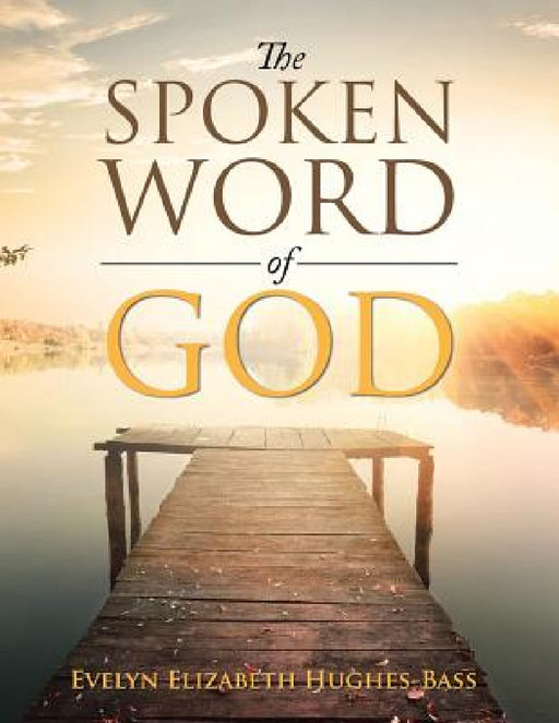 The Spoken Word of God by Evelyn Elizabeth Hughes-Bass
