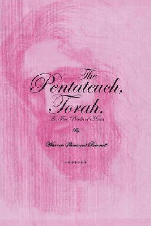 The Pentateuch, Torah,: The Five Books of Moses by Warren Sherwood Bennett