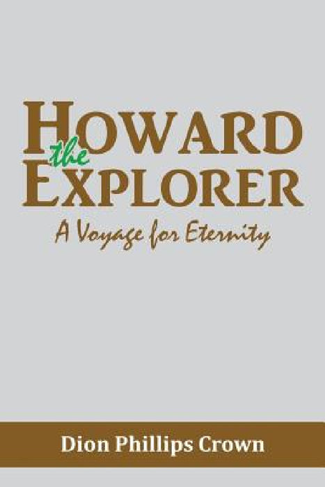 Howard the Explorer: A Voyage for Eternity by Dion Phillips Crown