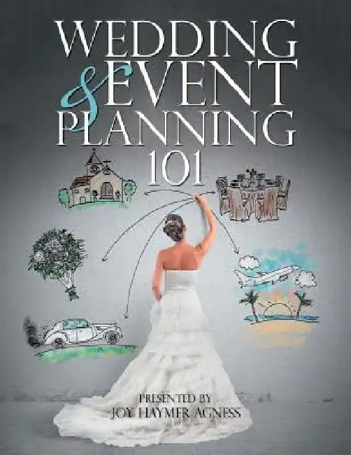 Wedding & Event Planning 101 by Joy Haymer Agness