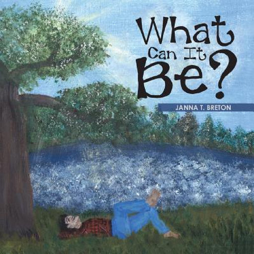 What Can It Be? by Janna T. Breton