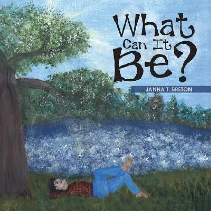 What Can It Be? by Janna T. Breton