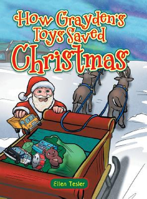 How Grayden's Toys Saved Christmas by Ellen Tesler