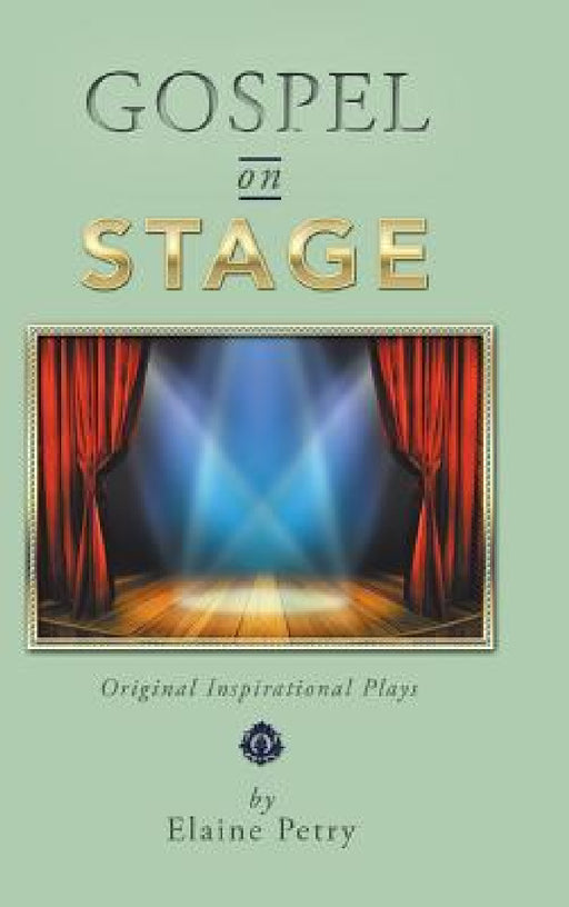 Gospel on Stage: Original Inspirational Plays by Elaine Petry