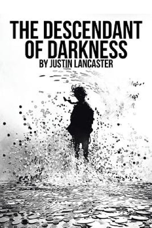 The Descendant of Darkness by Justin Lancaster