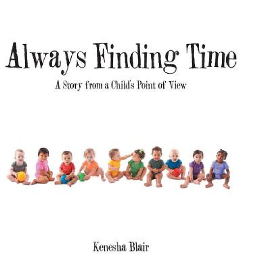 Always Finding Time: A Story from a Child's Point of View by Kenesha Blair