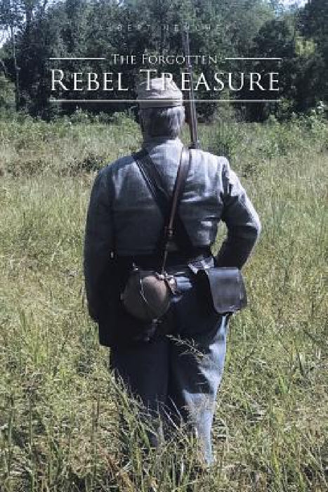 The Forgotten Rebel Treasure by Albert Nemchek