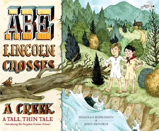 Abe Lincoln Crosses a Creek: A Tall, Thin Tale (Introducing His Forgotten Frontier Friend) by Deborah Hopkinson