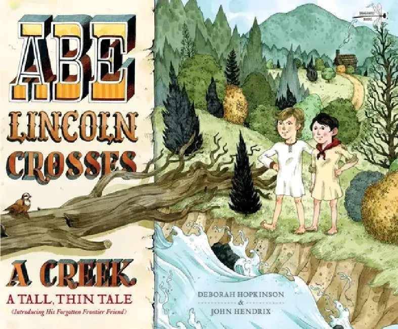 Abe Lincoln Crosses a Creek: A Tall, Thin Tale (Introducing His Forgotten Frontier Friend) by Deborah Hopkinson