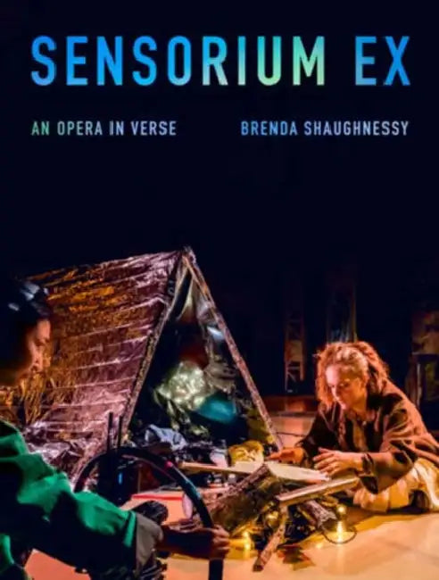 Sensorium Ex: An Opera in Verse by Brenda Shaughnessy