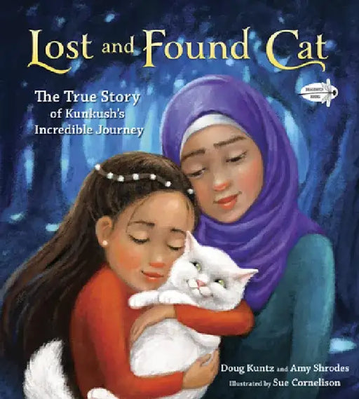 Lost and Found Cat: The True Story of Kunkush's Incredible Journey by Doug Kuntz