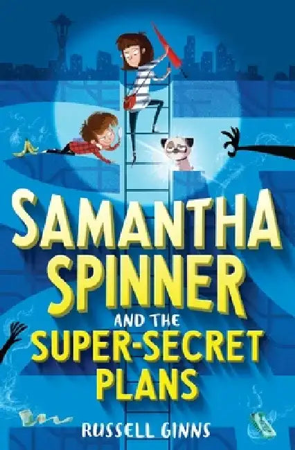 Samantha Spinner and the Super-Secret Plans by Russell Ginns