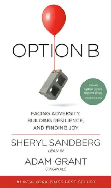 Option B: Facing Adversity, Building Resilience, and Finding Joy by Sheryl Sandberg