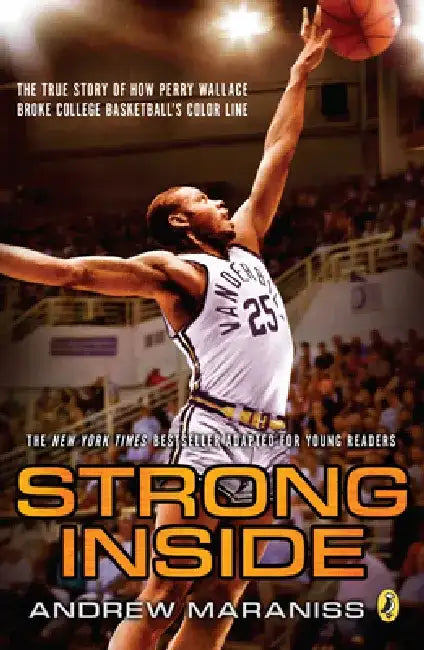 Strong Inside (Young Readers Edition): The True Story of How Perry Wallace Broke College Basketball's Color Line by Andrew Maraniss