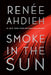Smoke in the Sun by Renée Ahdieh