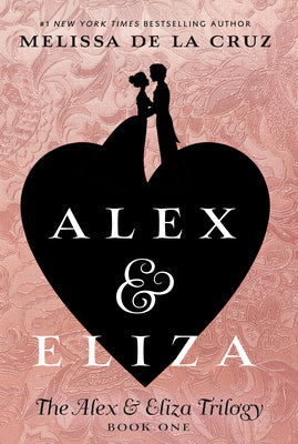 Alex and Eliza: A Love Story: The Alex & Eliza Trilogy by Melissa de la Cruz