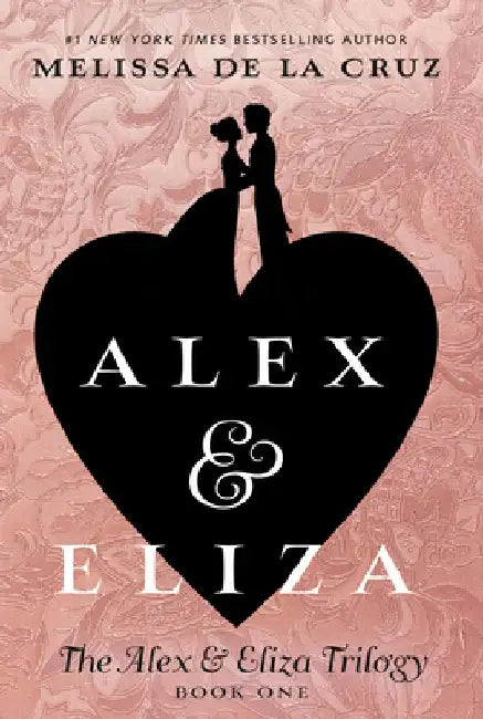 Alex and Eliza: A Love Story: The Alex & Eliza Trilogy by Melissa de la Cruz