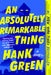 An Absolutely Remarkable Thing by Hank Green