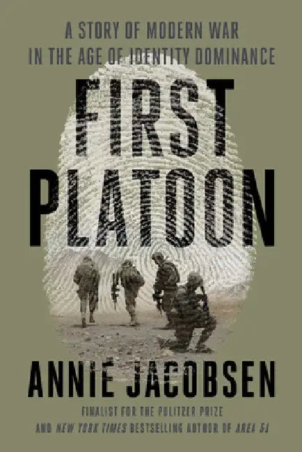 First Platoon: A Story of Modern War in the Age of Identity Dominance by Annie Jacobsen