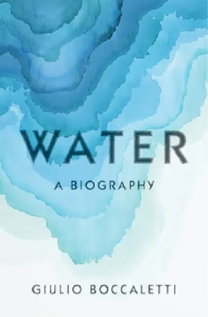 Water: A Biography by Giulio Boccaletti