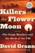 Killers of the Flower Moon: The Osage Murders and the Birth of the FBI by David Grann
