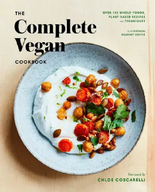 Natural Gourmet Institute Cookbook: Over 150 Vegan Recipes and Techniques for a Healthful, Whole Foods, Plant-Based Lifestyle by Natural Gourmet Institute