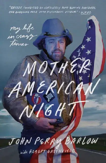 Mother American Night: My Life in Crazy Times by John Perry Barlow