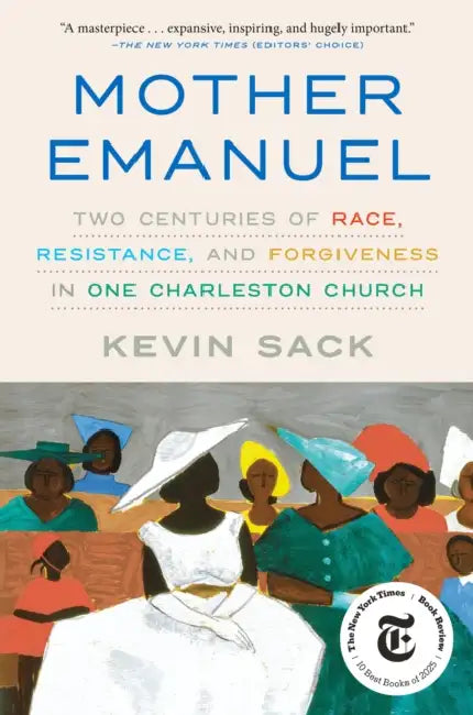 Mother Emanuel: Two Centuries of Race, Resistance, and Forgiveness in One Charleston Church by Kevin Sack