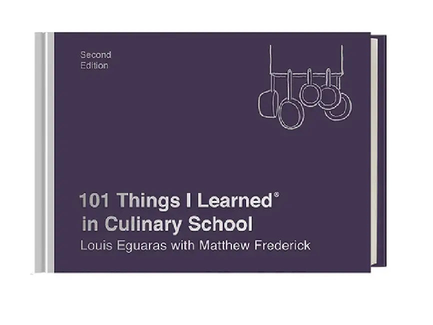 101 Things I Learned(r) in Culinary School by Louis Eguaras