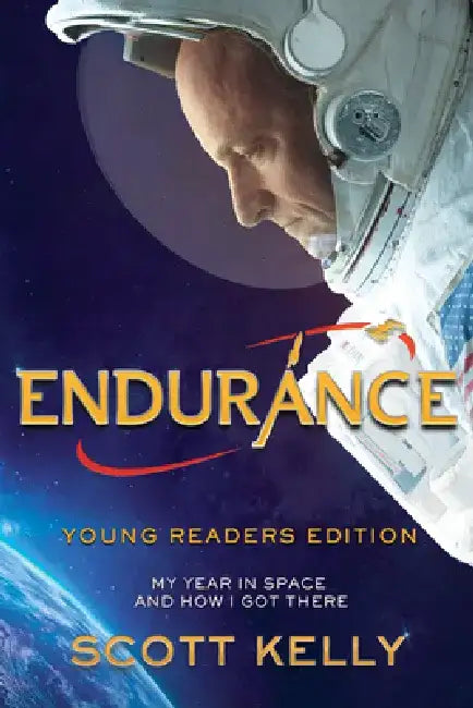 Endurance, Young Readers Edition: My Year in Space and How I Got There by Scott Kelly