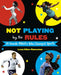 Not Playing by the Rules: 21 Female Athletes Who Changed Sports by Lesa Cline-Ransome