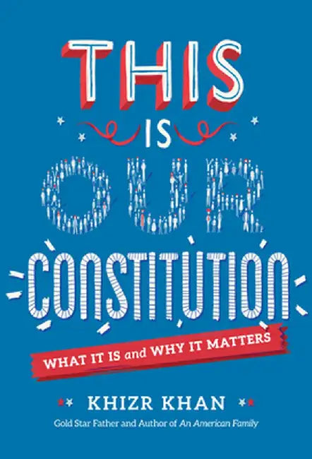 This Is Our Constitution: Discover America with a Gold Star Father by Khizr Khan