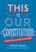 This Is Our Constitution: Discover America with a Gold Star Father by Khizr Khan