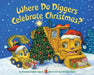 Where Do Diggers Celebrate Christmas? by Brianna Caplan Sayres