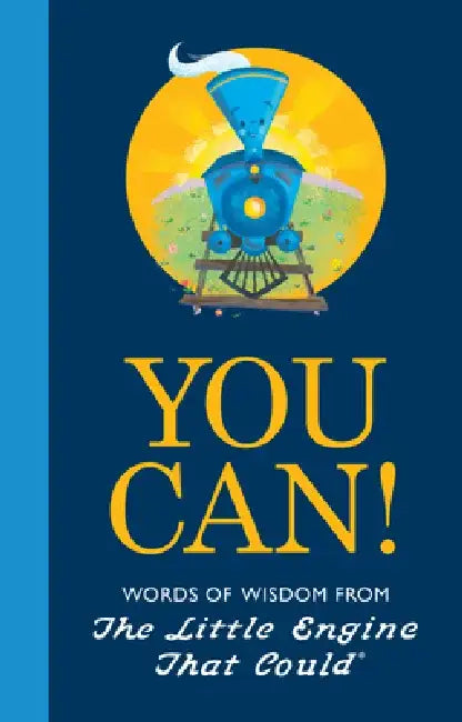 You Can!: Words of Wisdom from the Little Engine That Could by Watty Piper