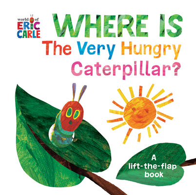 Where Is the Very Hungry Caterpillar?: A Lift-The-Flap Book by Eric Carle